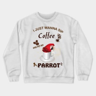 i just wanna sip coffee and pet my parrot Crewneck Sweatshirt